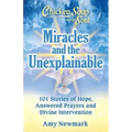 Chicken Soup for the Soul: Miracles and the Unexplainable: 101 Stories of Hope, Answered Prayers, and Divine Intervention
