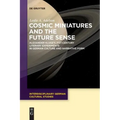 Cosmic Miniatures and the Future Sense: Alexander Kluge's 21st-Century Literary Experiments in German Culture and Narrative Form