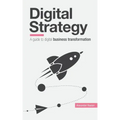 Digital Strategy: A Guide to Digital Business Transformation