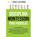 Disciplina Montessori para párvulos: La guía definitiva para criar a sus hijos con la disciplina positiva de Montessori, que incluye ejemplos de activ