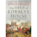 The Siege of Loyalty House: A Story of the English Civil War