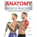 Anatomy of Muscle Building: A Trainer's Guide to Increasing Muscle Mass