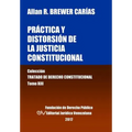 Práctica y distorsión de la justicia constitucional. Tomo XIII. Colección Tratado de Derecho Constitucional