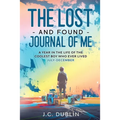 The Lost and Found Journal of Me: A Year in the Life of the Coolest Boy Who Ever Lived (July-December)