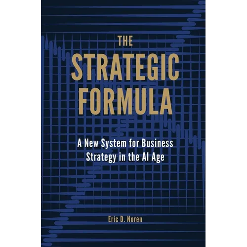 The Strategic Formula: A New System for Business Strategy in the AI Age