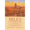 Miles Goodyear: The Adventures of the Only Connecticut Mountain Man in the Rocky Mountain West