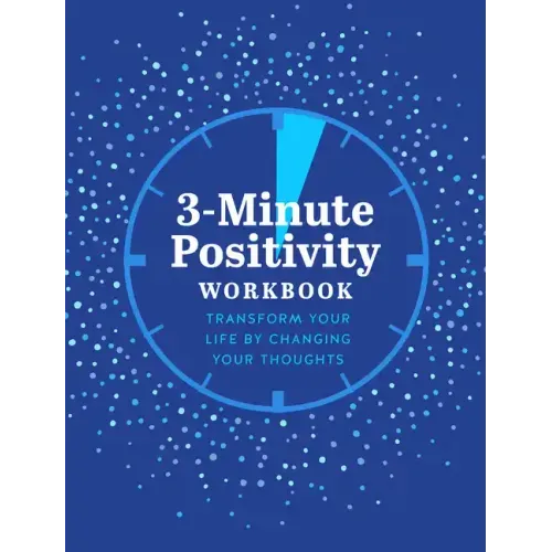 3-Minute Positivity Workbook: Transform Your Life by Changing Your Thoughts