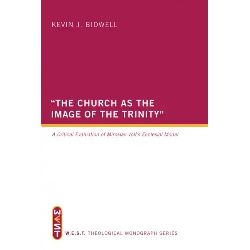 The Church as the Image of the Trinity: A Critical Evaluation of Miroslav Volf's Ecclesial Model