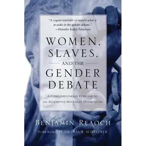 Women, Slaves, and the Gender Debate: A Complementarian Response to the Redemptive-Movement Hermeneutic