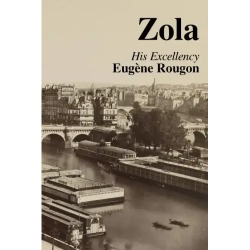 His Excellency Eugene Rougon: Volume Six in the Rougon-Macquart, a natural and social history of a family in the Second Empire