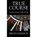 True Course: Lessons From a Life Aloft