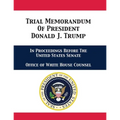 Trial Memorandum Of President Donald J. Trump: In Proceedings Before The United States Senate