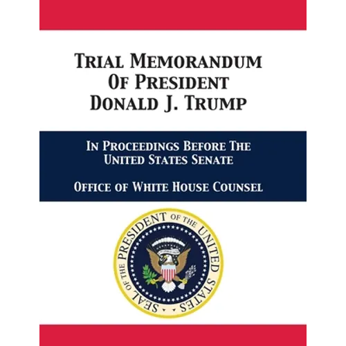 Trial Memorandum Of President Donald J. Trump: In Proceedings Before The United States Senate