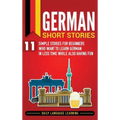 German Short Stories: 11 Simple Stories for Beginners Who Want to Learn German in Less Time While Also Having Fun
