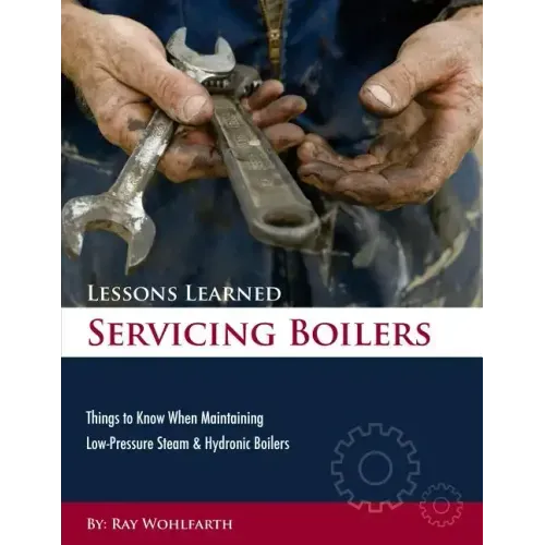 Lessons Learned Servicing Boilers: Things to know when maintaining boilers