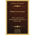 Tolstoi's Love Letters: With a Study on the Autobiographical Elements in Tolstoi's Work
