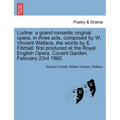 Lurline: A Grand Romantic Original Opera, in Three Acts, Composed by W. Vincent Wallace, the Words by E. Fitzball: First Produc