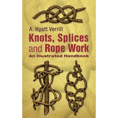 Knots, Splices and Rope-Work: An Illustrated Handbook