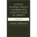 Justice Stephen Field's Cooperative Constitution of Liberty: Liberty in Full