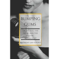 Bumping Gums: or the Egg, the Dame, and the Neon Moonlight