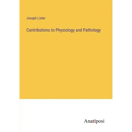 Contributions to Physiology and Pathology