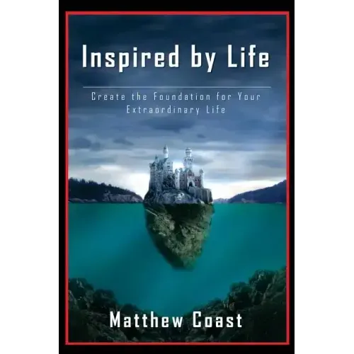 Inspired by Life: Create the Foundation for Your Extraordinary Life