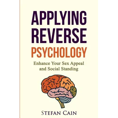 Applying Reverse Psychology - Enhance Your Sex Appeal and Social Standing