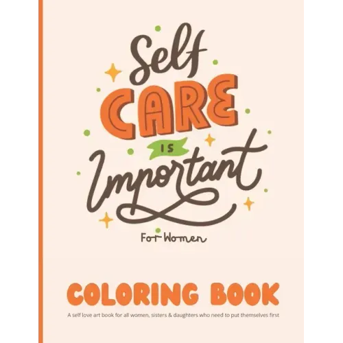 Self Care Coloring Book for Women: A self love art book for all women, sisters & daughters who need to put themselves first: 35 Pages of Self Care Pat