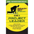 Being a Project Leader: Quick Guide to Best Management Practices and How You Can Excel as a Successful Project Manager