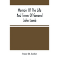 Memoir Of The Life And Times Of General John Lamb: An Officer Of The Revolution, Who Commanded The Post At West Point At The Time Of Arnold'S Defectio