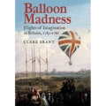 Balloon Madness: Flights of Imagination in Britain, 1783-1786