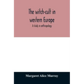 The witch-cult in western Europe: a study in anthropology