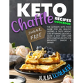 Keto Chaffle Recipes Cookbook: The Ultimate Keto Food Guide for an Healthy, Lasting, & Tasty Weight Loss by Making Delicious, Quick & Easy Low Carb K
