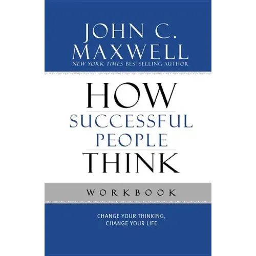 How Successful People Think: Change Your Thinking, Change Your Life