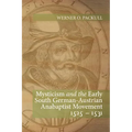 Mysticism and the Early South German - Austrian Anabaptist Movement 1525 - 1531