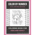 Color By Number Coloring Book: Coloring Book For Kids And Adult Turn your stress into success!