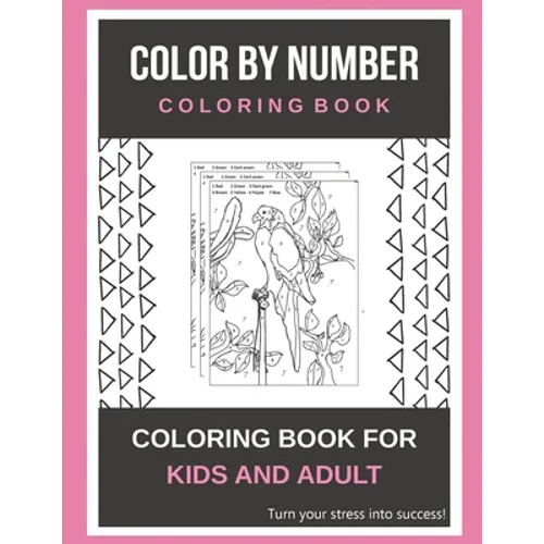 Color By Number Coloring Book: Coloring Book For Kids And Adult Turn your stress into success!