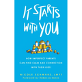 It Starts with You: How Imperfect Parents Can Find Calm and Connection with Their Kids