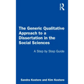 The Generic Qualitative Approach to a Dissertation in the Social Sciences: A Step by Step Guide