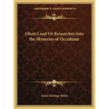 Ghost Land or Researches Into the Mysteries of Occultism