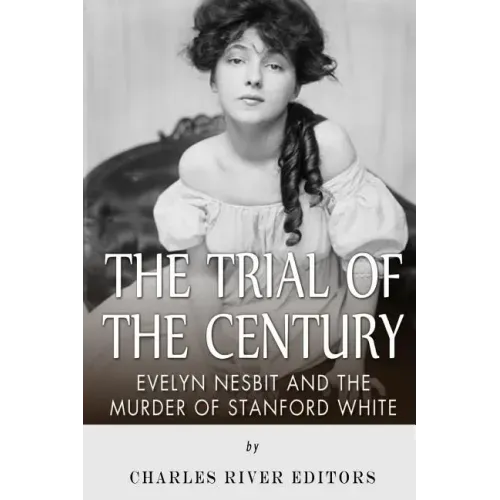 The Trial of the Century: Evelyn Nesbit and the Murder of Stanford White