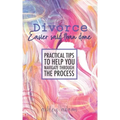 Divorce: Easier Said Than Done: Practical tips to help you navigate through the process