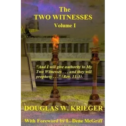 THE TWO WITNESSES - Vol. I: I will give authority to my Two Witnesses....