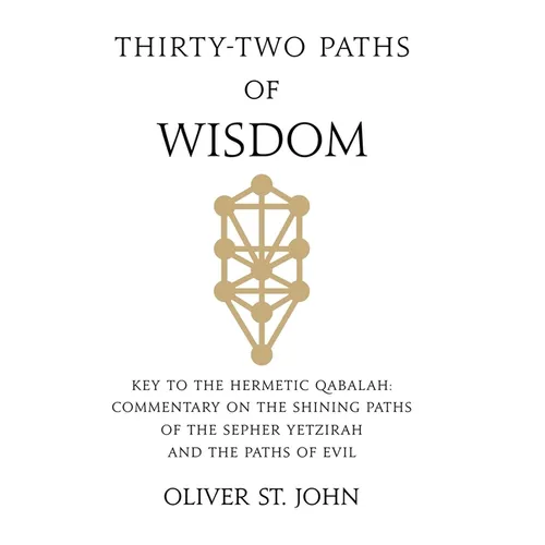 Thirty-two paths of Wisdom: Key to the Hermetic Qabalah: Commentary on the Shining Paths of the Sepher Yetzirah and the Paths of Evil