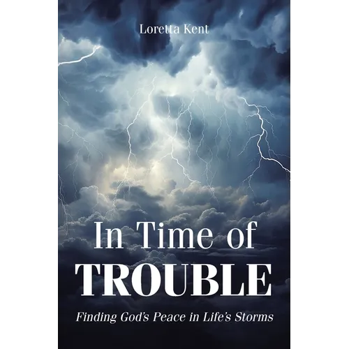 In Time of TROUBLE: Finding God's Peace in Life's Storms