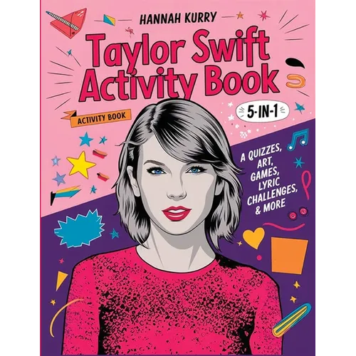 Taylor Swift Activity Book 5-in-1: A Swiftie Extravaganza with Quizzes, Games, Art, Lyric Challenges & More for Ultimate Fans! - Gift Idea for Kids, A