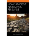 How Ancient Narratives Persuade: Acts in Its Literary Context