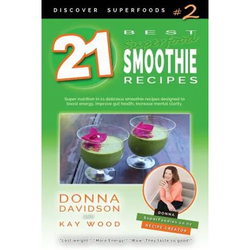 21 Best Superfood Smoothie Recipes - Discover Superfoods #2: Superfood smoothies especially designed to nourish organs, cells, and our immune system,