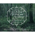 Forest Bathing: Living and Healing: A Photo Journal