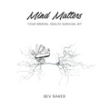 Mind Matters: Your Mental Health Survival Kit